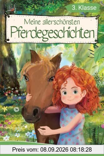 Lesebuch 3. Klasse - Meine allerschönsten Pferdegeschichten: Das Lesebuch für Mädchen ab 8 Jahren (Lesebuch 3. Klasse)
