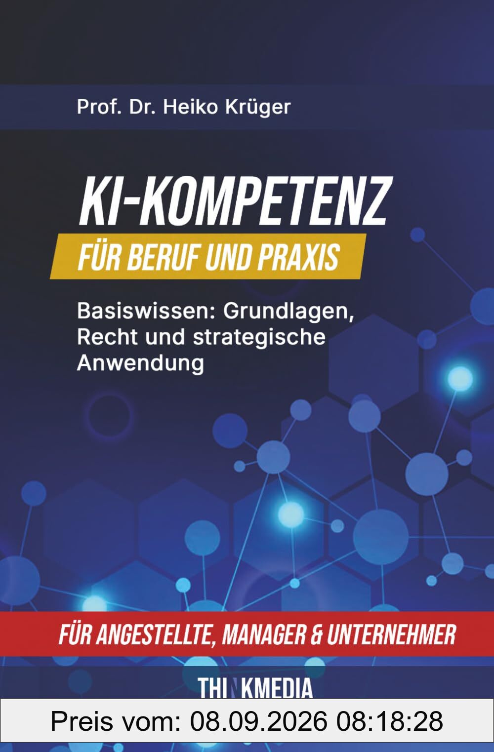 KI-Kompetenz für Beruf und Praxis: Basiswissen: Grundlagen, Recht und strategische Anwendung