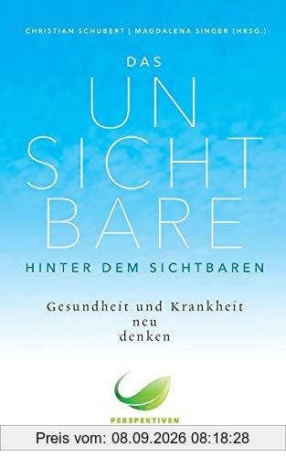 Das Unsichtbare hinter dem Sichtbaren: Gesundheit und Krankheit neu denken. Perspektiven der Psychoneuroimmunologie (Perspektiven den Psychoneuroimmunologie)