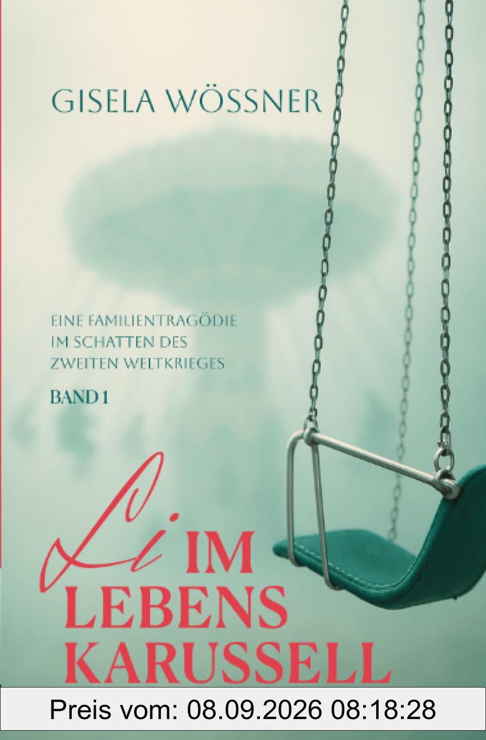 Li im Lebenskarussell – Band 1: Eine Familientragödie im Schatten des Zweiten Weltkriegs