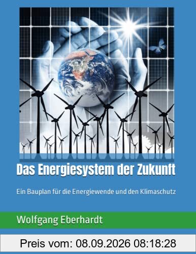 Das Energiesystem der Zukunft: Ein Bauplan für die Energiewende und den Klimaschutz