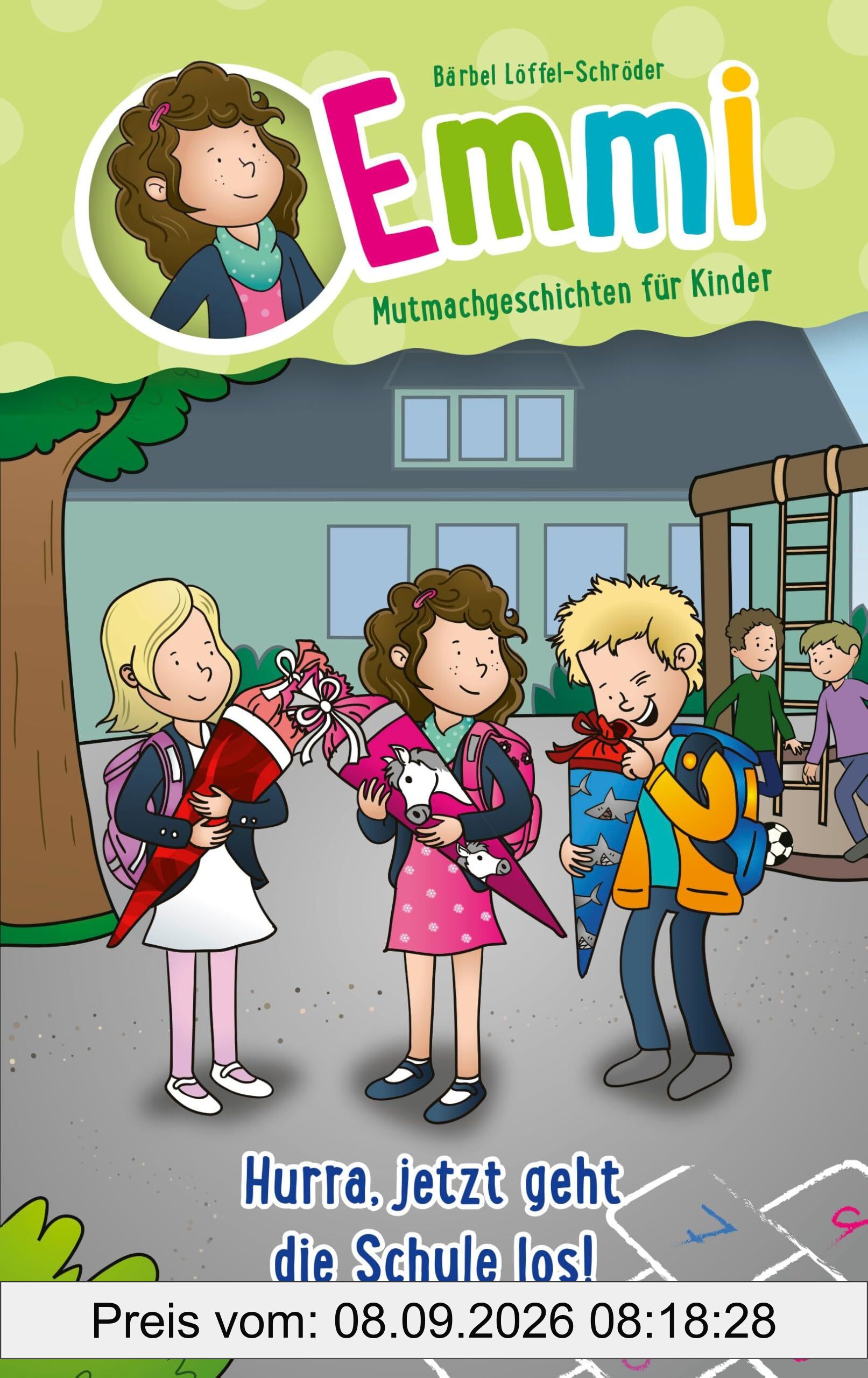 Hurra, jetzt geht die Schule los!: Emmi - Mutmachgeschichten für Kinder