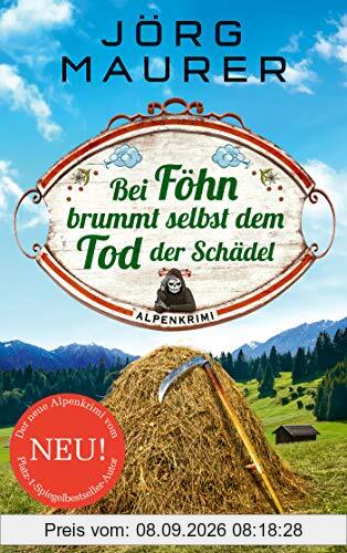 Bei Föhn brummt selbst dem Tod der Schädel: Alpenkrimi (Kommissar Jennerwein ermittelt, Band 14)
