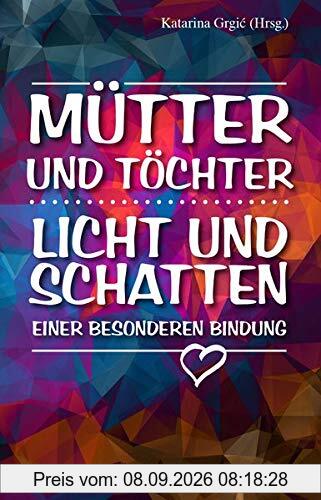 Mütter und Töchter. Licht und Schatten einer besonderen Bindung