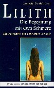 Lilith. Die Begegnung mit dem Schmerz: Die Astrologie des Schwarzen Mondes. Mit monatlichen Ephemeriden 1900 - 2049