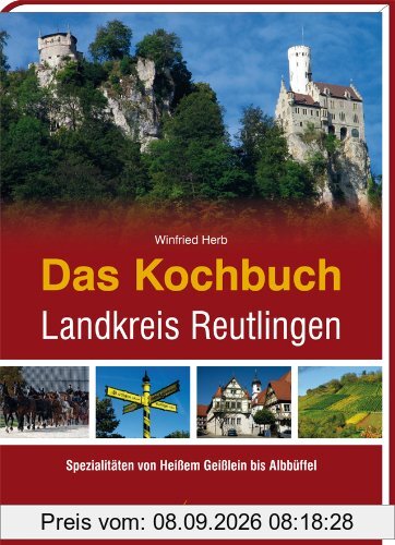 Das Kochbuch Landkreis Reutlingen: Von heißem Geißlein bis Albbüffel