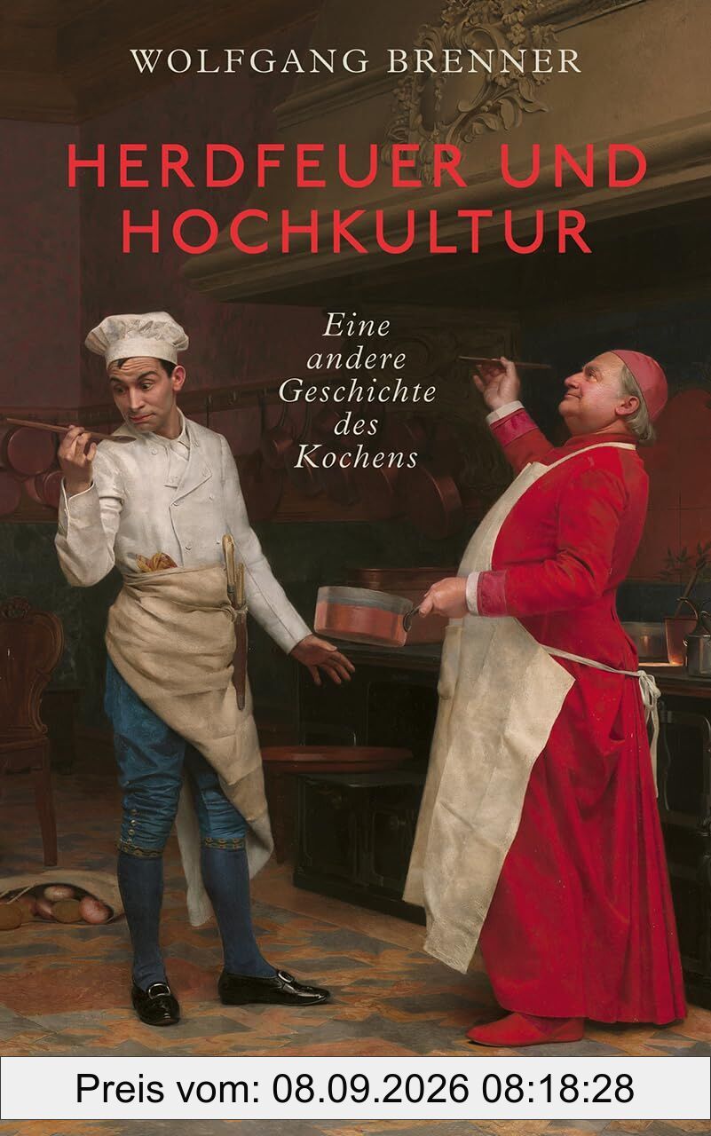 Herdfeuer und Hochkultur. Eine andere Geschichte des Kochens