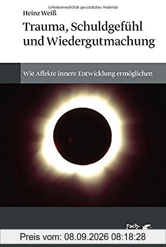 Trauma, Schuldgefühl und Wiedergutmachung: Wie Affekte innere Entwicklung ermöglichen