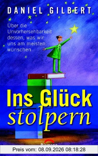 Ins Glück stolpern: Über die Unvorhersehbarkeit dessen, was wir uns am meisten wünschen