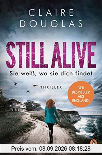 STILL ALIVE - Sie weiß, wo sie dich findet: Thriller – Der Bestseller aus England
