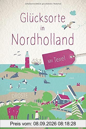 Glücksorte in Nordholland. Mit Texel: Fahr hin und werd glücklich