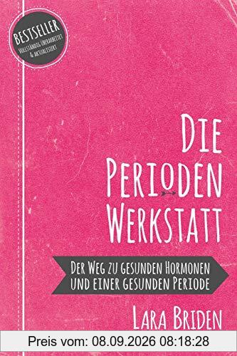 Die Perioden-Werkstatt: Der Weg zu gesunden Hormonen und einer gesunden Periode