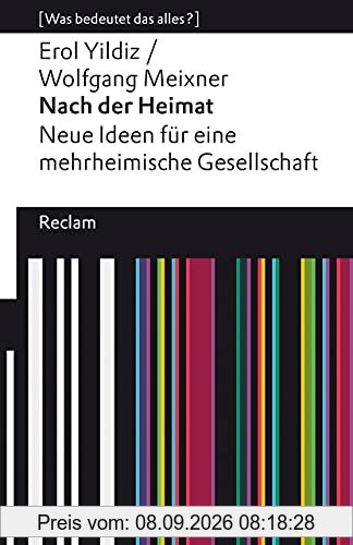 Nach der Heimat. Neue Ideen für eine mehrheimische Gesellschaft: [Was bedeutet das alles?] (Reclams Universal-Bibliothek)