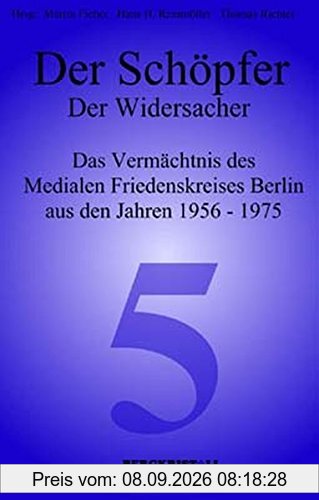 Der Schöpfer - Der Widersacher: Das Vermächtnis des Medialen Friedenskreises Berlin aus den Jahren 1956-1975 (Blaue Reihe)