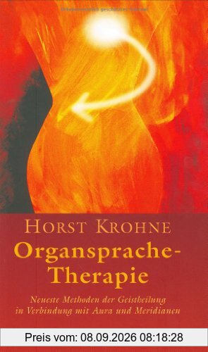 Organsprache-Therapie. Neueste Methoden der Geistheilung in Verbindung mit Aura und Meridianen