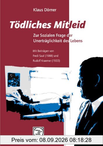 Tödliches Mitleid: Zur sozialen Frage der Unerträglichkeit des Lebens