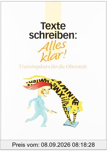 Alles klar! - Deutsch - Sekundarstufe II: Alles klar!, Trainingskurs für die Oberstufe, neue Rechtschreibung, Texte schreiben: Trainingskurse für die Oberstufe