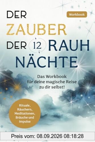 Der Zauber der 12 Rauhnächte: Das Workbook für deine magische Reise zu dir selbst!