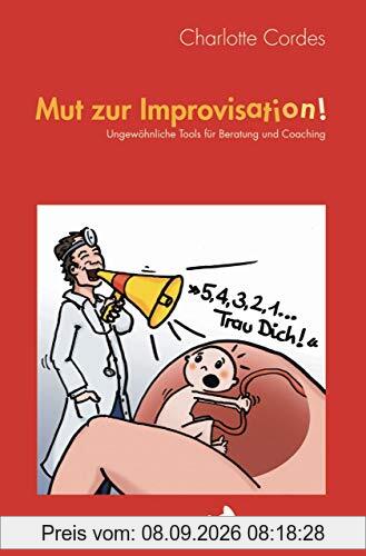 Mut zur Improvisation: Ungewöhnliche Tools für Beratung und Coaching