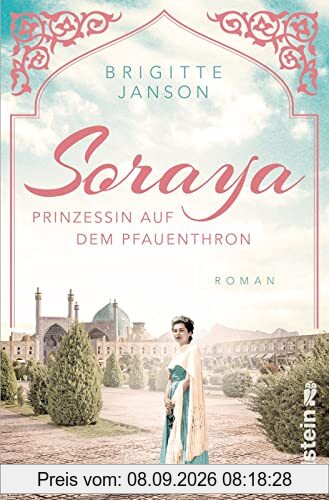 Soraya: Prinzessin auf dem Pfauenthron | Eine der berührendsten Romanzen des 20. Jahrhunderts (Ikonen ihrer Zeit, Band 8)