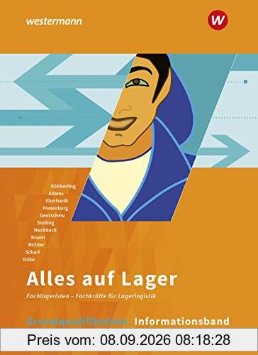 Alles auf Lager: Grundqualifikation: Informationsband: Fachlageristen – Fachkräfte für Lagerlogistik / Grundqualifikation: Informationsband (Alles auf ... – Fachkräfte für Lagerlogistik)