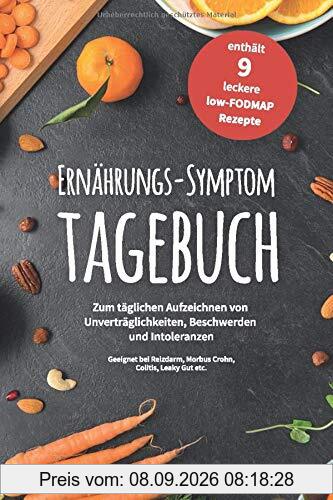 Ernährungs-Symptom-Tagebuch zum täglichen Aufzeichnen von Unverträglichkeiten, Beschwerden und Intoleranzen: für 180 Tage mit 9 leckeren low-FODMAP ... Reizdarm, Colitis ulcerosa, Leaky Gut etc.