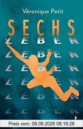 Sechs Leben: Rasantes Jugendbuch - Stellt die großen Fragen des Erwachsenwerdens