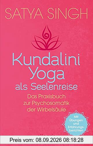 Kundalini Yoga als Seelenreise: Das Praxisbuch zur Psychosomatik der Wirbelsäule | Ein neuer Ansatz im Kundalini-Yoga: Wirbel für Wirbel gesünder werden | Mit Übungen und Erfahrungsberichten