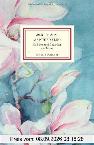 »Bereit zum Abschied sein«: Gedichte und Gedanken der Trauer (Insel Bücherei)