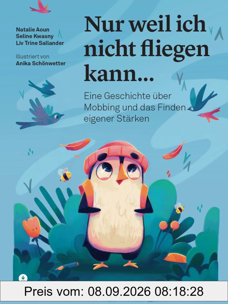 Nur weil ich nicht fliegen kann...: Eine Geschichte über Mobbing und das Finden eigener Stärken (Psychologische Kinderbücher)