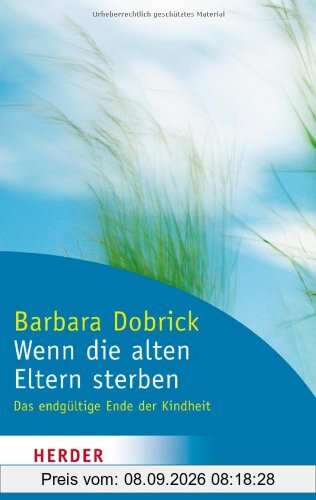 Wenn die alten Eltern sterben: Das endgültige Ende der Kindheit (HERDER spektrum)