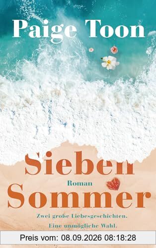 Sieben Sommer: Zwei große Liebesgeschichten. Eine unmögliche Wahl.