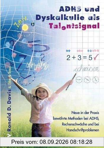 ADHS und Dyskalkulie als Talentsignal: Neue in der Praxis bewährte Methoden bei ADHS, Rechenschwäche und bei Handschriftproblemen