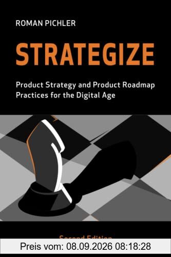 Strategize: Product Strategy and Product Roadmap Practices for the Digital Age