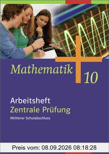 Mathematik - Ausgabe für Gesamtschulen: Mathematik - Allgemeine Ausgabe 2006 für die Sekundarstufe I: Arbeitsheft 10 Zentrale Prüfung, Mittlerer ... HB, HH, HE, NW, NI, RP, SH, SL