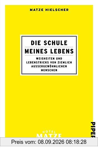 Die Schule meines Lebens: Weisheiten und Lebenstricks von ziemlich außergewöhnlichen Menschen