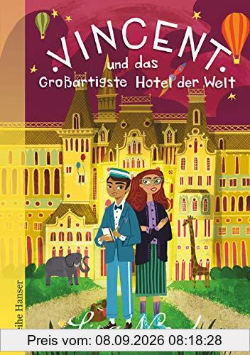 Vincent und das Großartigste Hotel der Welt: Fantastisches Buch über Freundschaft und Träume für Kinder ab 10 (Reihe Hanser)