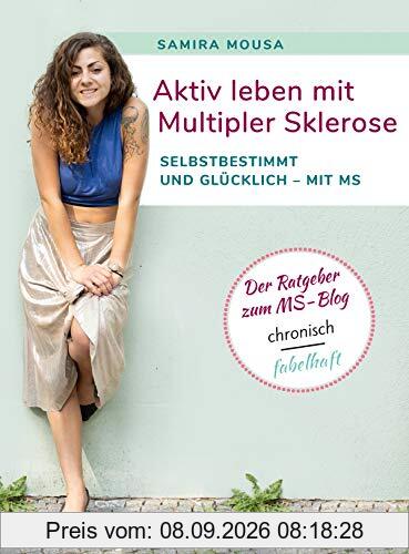 Aktiv leben mit Multipler Sklerose: Selbstbestimmt und glücklich - mit MS. Der Ratgeber zum MS-Blog chronisch fabelhaft.