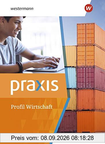 Praxis Profil Wirtschaft: Schülerband: Wirtschaft Profil - Ausgabe 2021 / Schülerband (Praxis: Wirtschaft Profil - Ausgabe 2021)