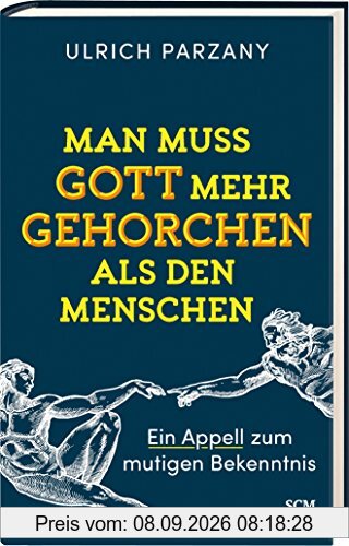 Man muss Gott mehr gehorchen als den Menschen. Ein Appell zum mutigen Bekenntnis