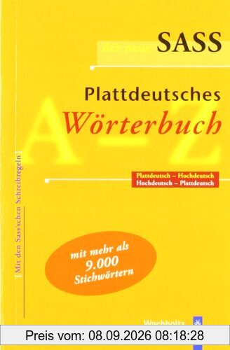 Der neue Sass. Plattdeutsches Wörterbuch: Plattdeutsch-Hochdeutsch. Hochdeutsch-Plattdeutsch. Mit den Sass'schen Schreibregeln. Mit mehr als 9 000 Stichwörtern