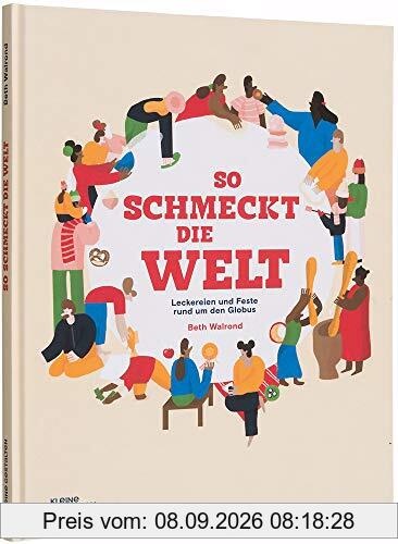 So schmeckt die Welt: Leckerbissen und Feste rund um den Globus