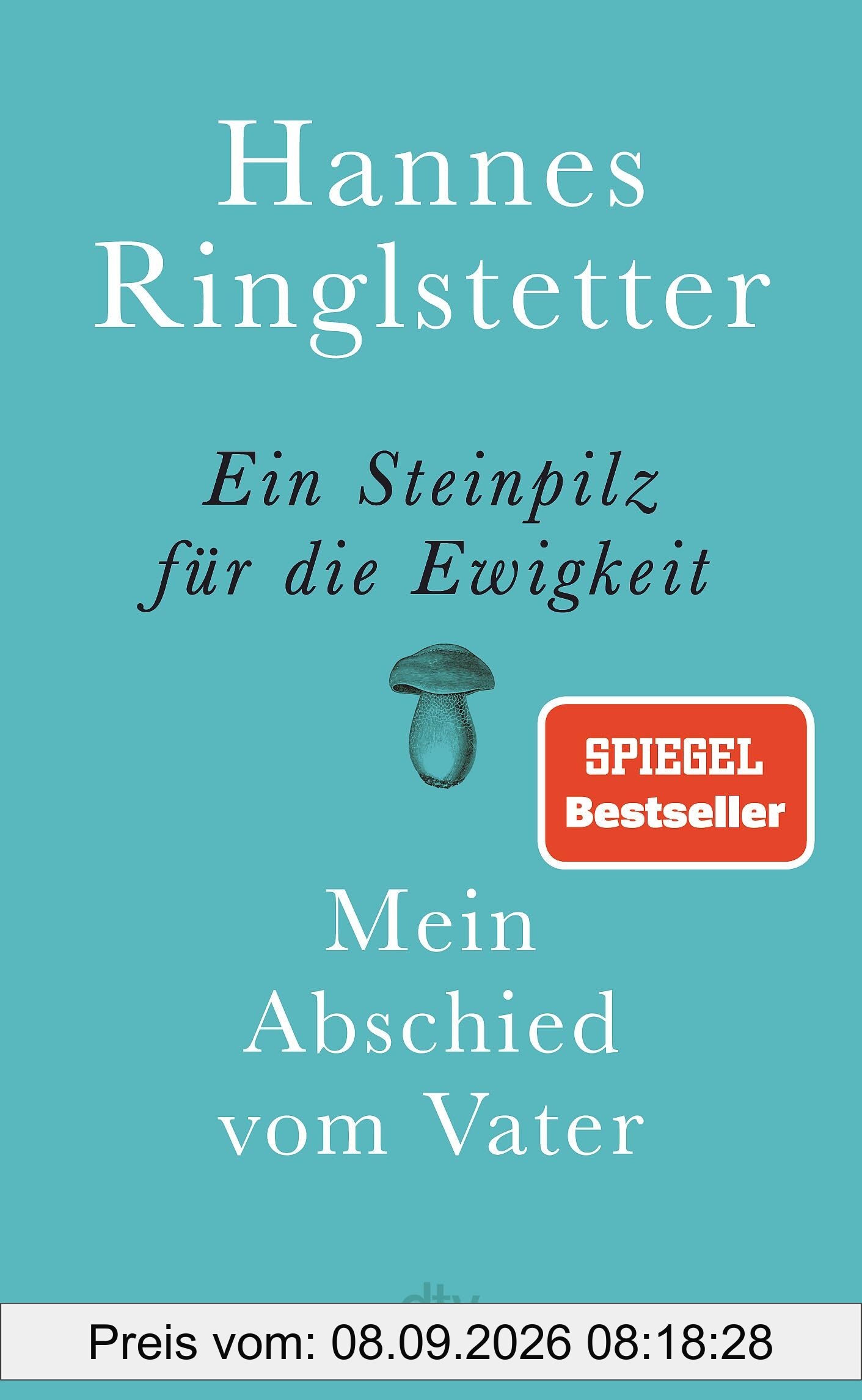 Ein Steinpilz für die Ewigkeit: Mein Abschied vom Vater