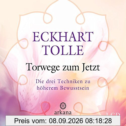 Torwege zum Jetzt: Die drei Techniken zu höherem Bewusstsein