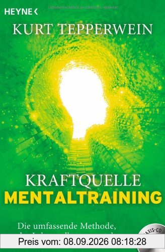 Kraftquelle Mentaltraining (inkl. CD): Die umfassende Methode, das Leben selbst zu gestalten