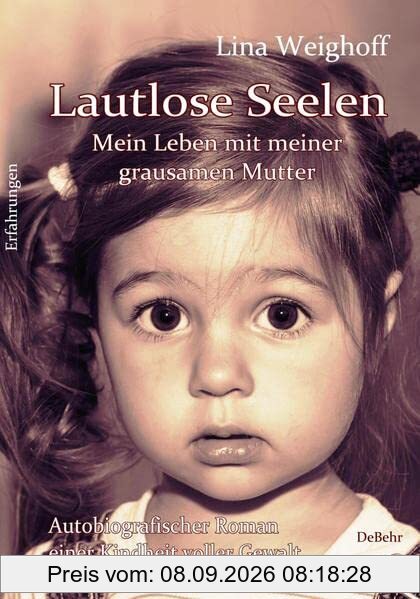 Lautlose Seelen - Mein Leben mit meiner grausamen Mutter - Autobiografischer Roman einer Kindheit voller Gewalt