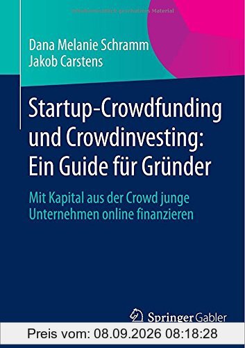 Startup-Crowdfunding und Crowdinvesting: Ein Guide für Gründer: Mit Kapital aus der Crowd junge Unternehmen online finanzieren