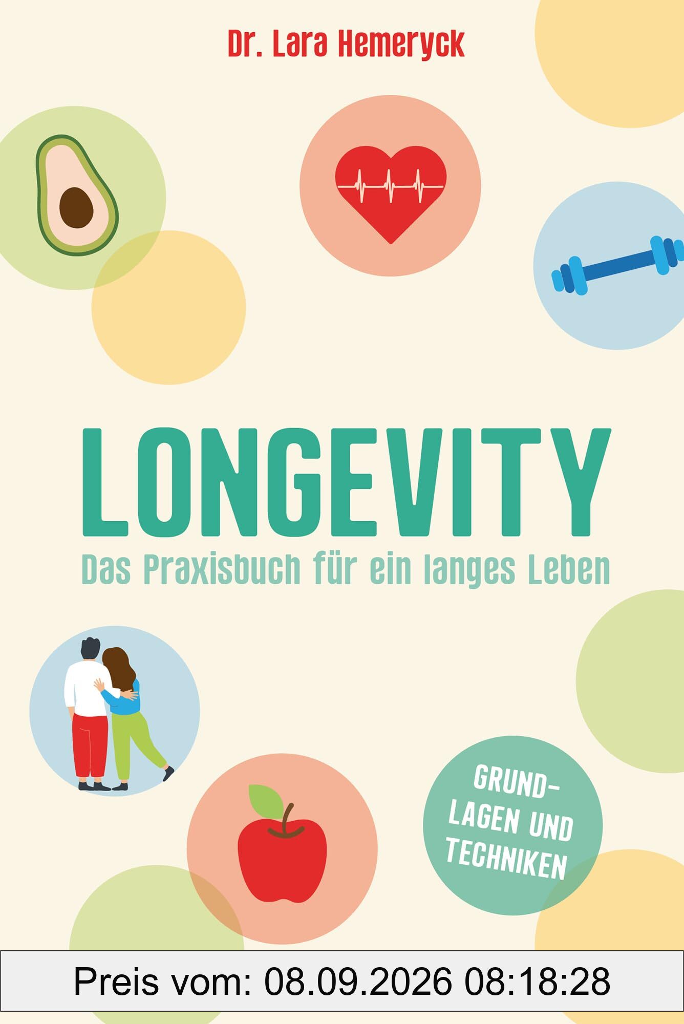 Longevity. Das Praxisbuch für ein langes Leben. Grundlagen und Techniken: Leicht umsetzbar. Nach den neuesten wissenschaftlichen Erkenntnissen