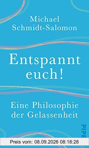 Entspannt euch!: Eine Philosophie der Gelassenheit