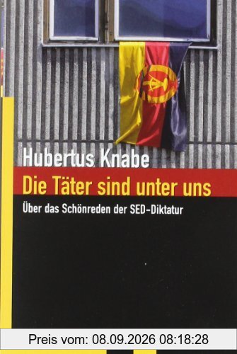 Die Täter sind unter uns: Über das Schönreden der SED-Diktatur